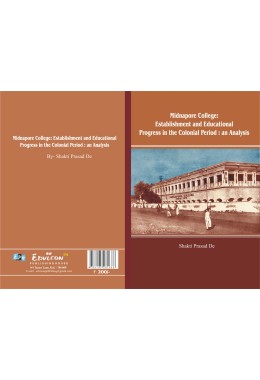 MIDNAPORE COLLEGE ESTABLISHMENT AND EDUCATIONAL PROGRESS IN THE COLONIAL PERIOD :AN ALALYSYS